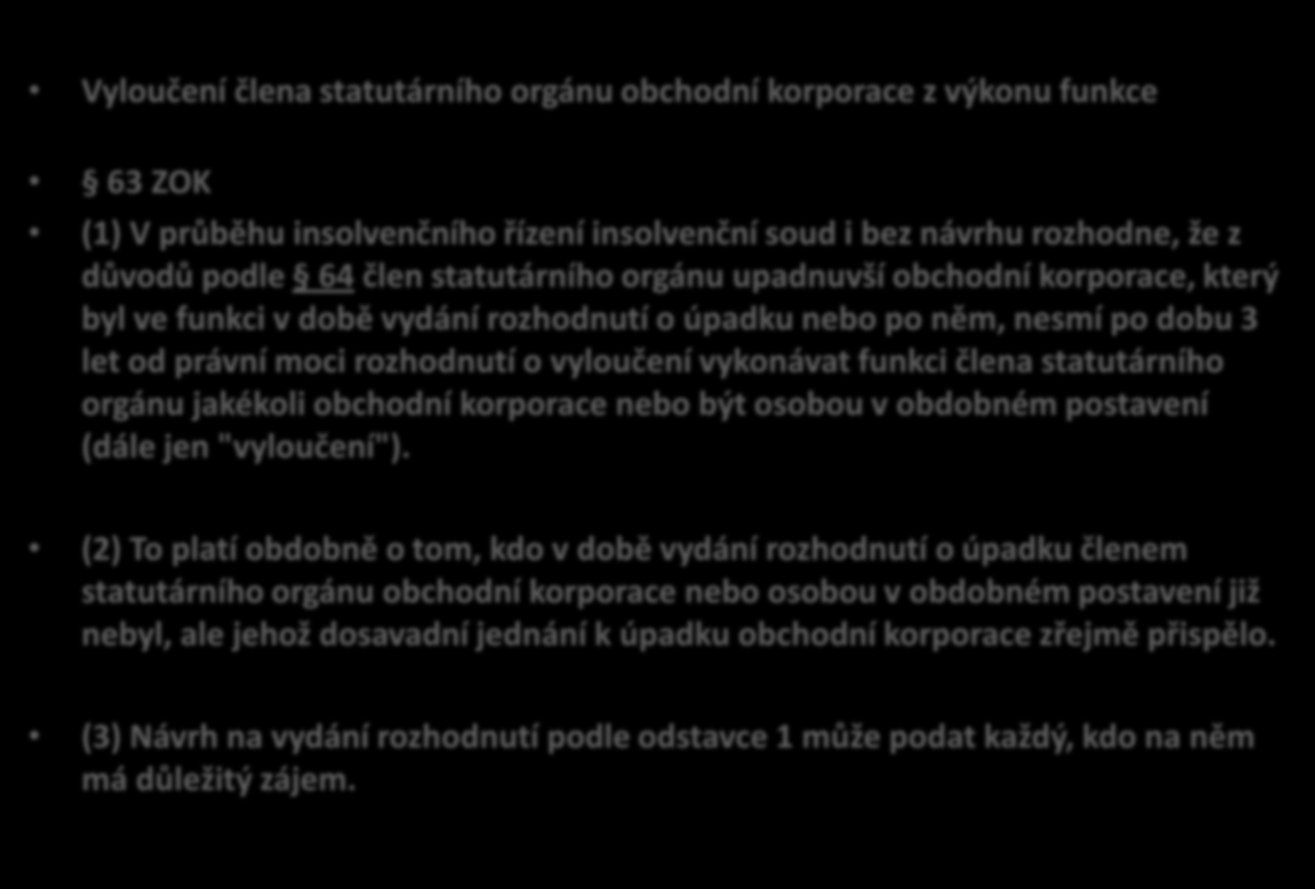 Sankce za zanedbání povinností v souvislostí s prevencí úpadku obchodní korporace 63 ZOK Vyloučení člena statutárního orgánu obchodní korporace z výkonu funkce 63 ZOK (1) V průběhu insolvenčního