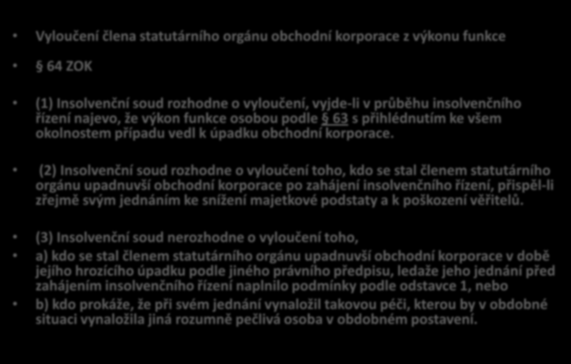 Sankce za zanedbání povinností v souvislostí s prevencí úpadku obchodní korporace 64 ZOK Vyloučení člena statutárního orgánu obchodní korporace z výkonu funkce 64 ZOK (1) Insolvenční soud rozhodne o