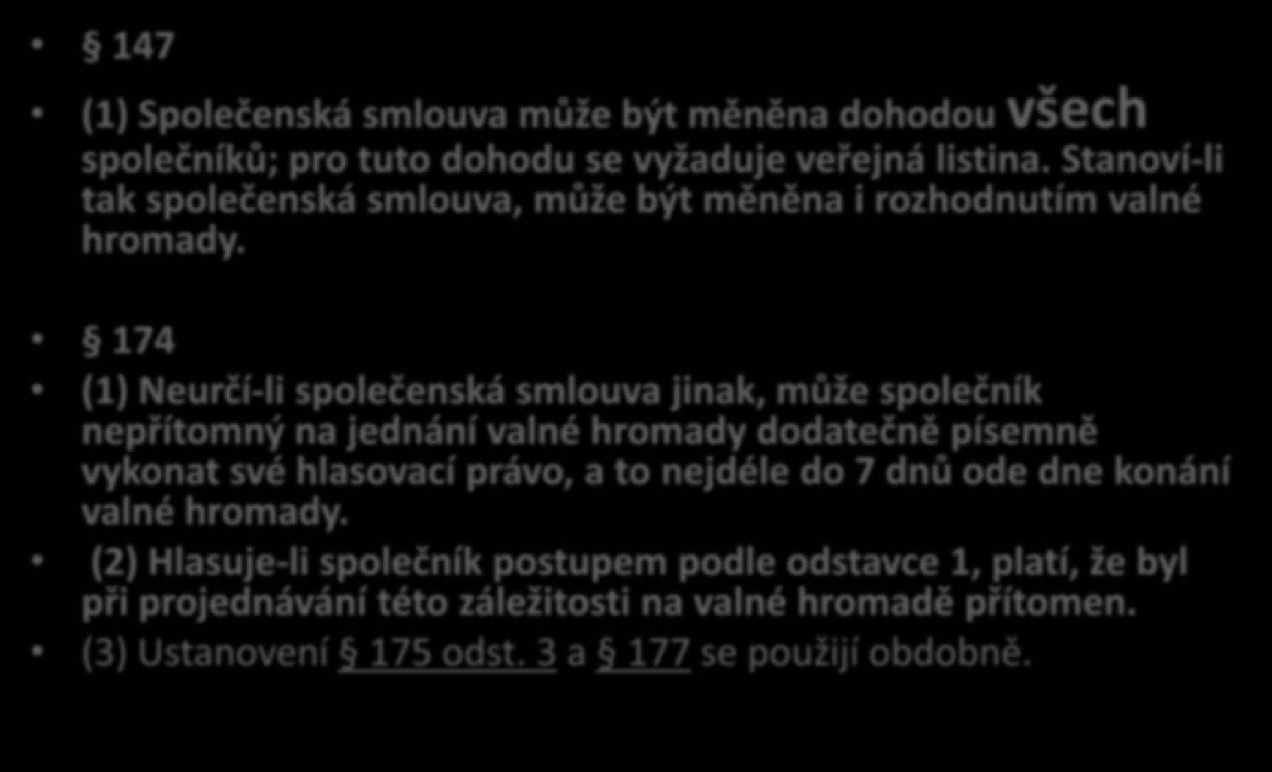Valná hromada 147 a 174 ZOK 147 (1) Společenská smlouva může být měněna dohodou všech společníků; pro tuto dohodu se vyžaduje veřejná listina.