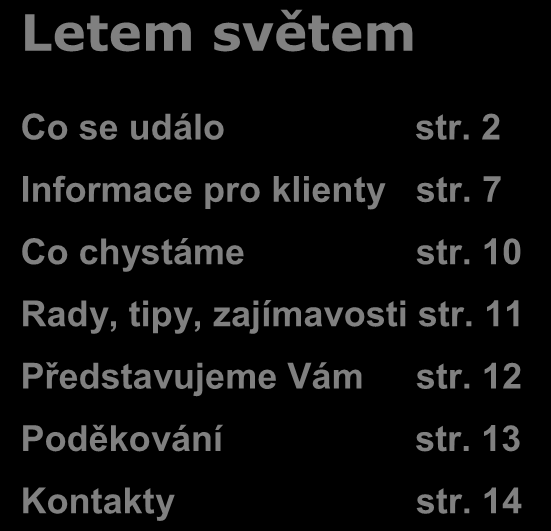 Když byla loď uprostřed Indického oceánu, šroubek se rozhodl, že už má svého bídného a špatně odměňovaného života na tomto místě dost (za tolik let mu za jeho práci nikdo ani jednou neřekl děkuji ) a