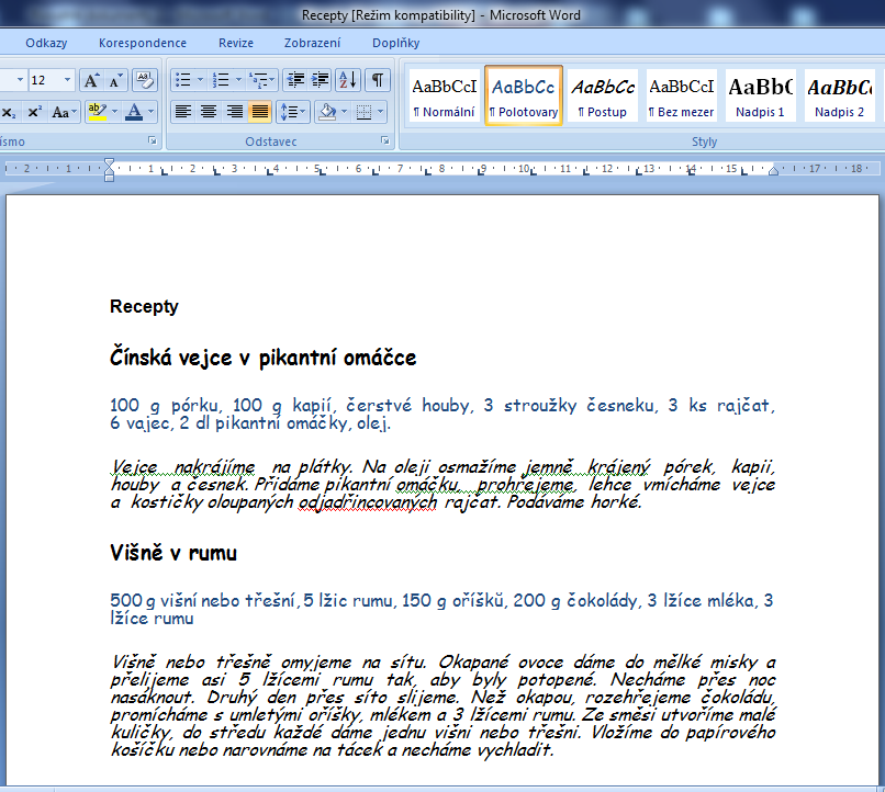 Samostatný úkol Otevřete soubor Recepty.doc, nadefinujte vlastní styly pro psaní receptů dle zadání. Zadání: a.