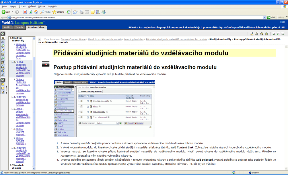 2.1 Způsob sob a ová í zpracování kurzu Pro každý modul byl připraven on-line kurz ve WebCT obsahující multimediální studijní materiály, sylabus kurzu, kalendář, komunikační nástroje, zadání úkolů a