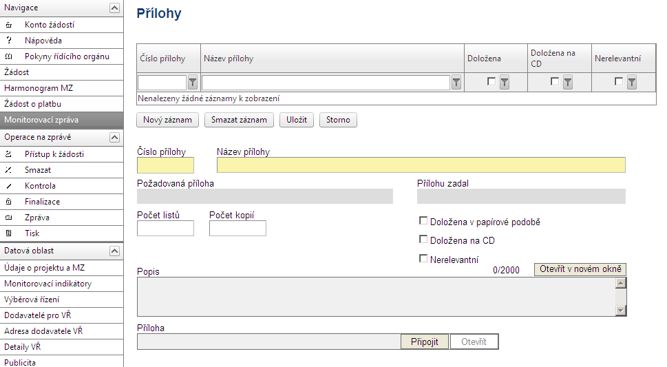 2.1.14. Přílohy Na této záložce příjemce potvrzuje, že přiloží všechny povinné přílohy k monitorovací zprávě. Případně může uvést, že daná příloha není u jeho projektu relevantní.