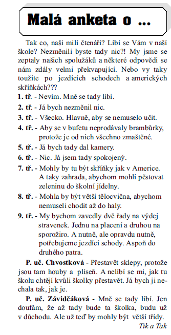 12 Číslo 4/ XVI. ročník 5 Z archivu píše se rok 2001 do současnosti Tahle anketa už tady byla, ale už docela dávno. Proto jsme se s Dušanem rozhodli, že takový menší průzkum uděláme znovu.