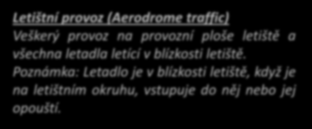 Provoz na letišti a v jeho blízkosti Letadlo pohybující se na letišti a v jeho blízkosti musí bez ohledu na to, zda je nebo není v řízeném okrsku nebo v ATZ: pozorovat ostatní letištní provoz za