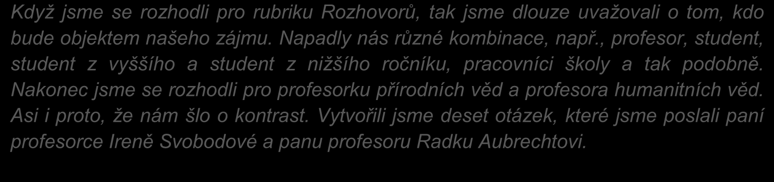 GeNeZe 12 Když jsme se rozhodli pro rubriku Rozhovorů, tak jsme dlouze uvažovali o tom, kdo bude objektem našeho zájmu. Napadly nás různé kombinace, např.