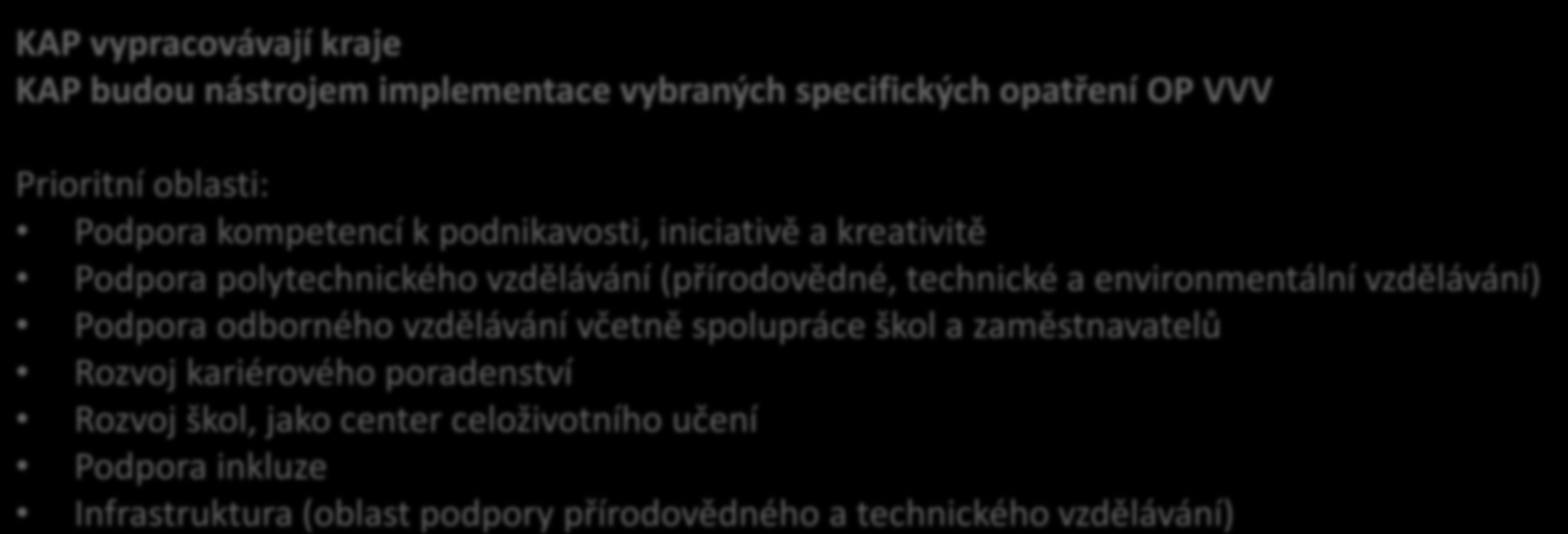 Prioritní oblasti: Podpora kompetencí k podnikavosti, iniciativě a kreativitě Podpora polytechnického vzdělávání (přírodovědné, technické a environmentální vzdělávání) Podpora odborného vzdělávání