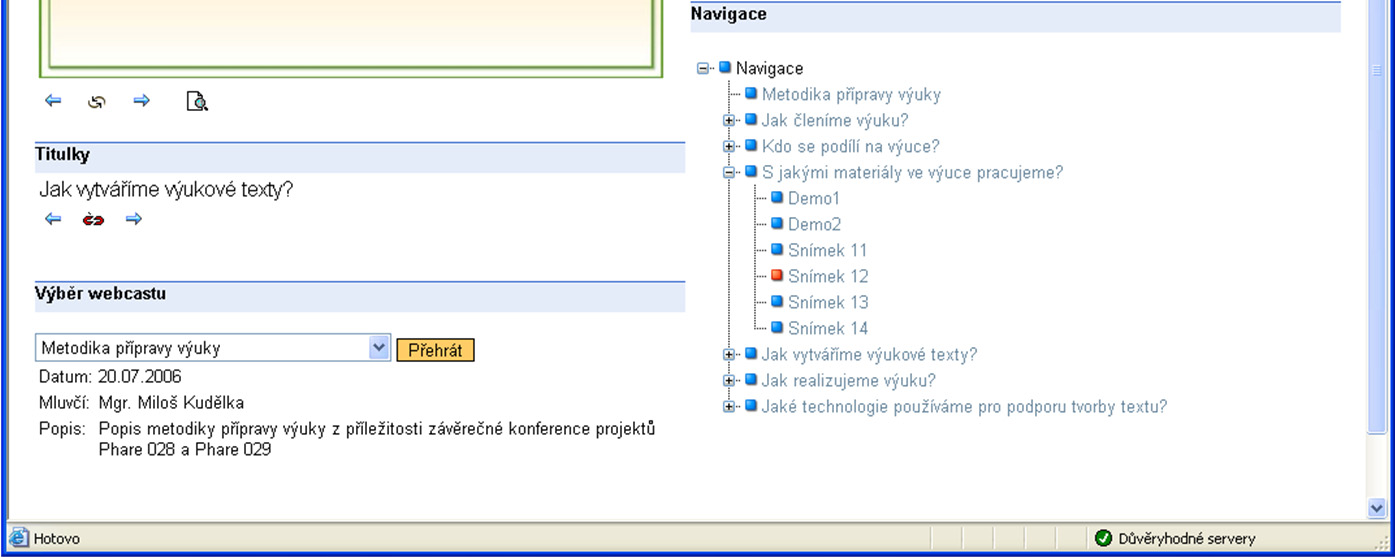 Pojmem webcast rozumíme rozšíření a doplnění videa streamovaného z mediálního serveru o moderní technologie indexace,