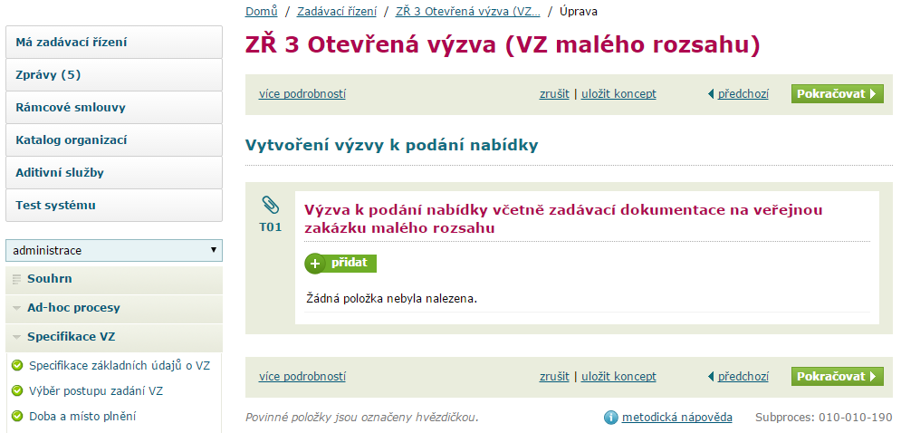 Další specifikace VZ Zde zadáme, zda-li se bude konat prohlídka místa plnění (např. u zakázek na stavební práce). Bude-li se konat, zadáme datum, čas a místo konání prohlídky.