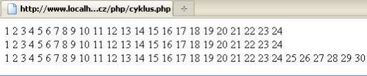 //cyklus s podmínkou na konci $x=1; do { echo($x. " "); $x=$x+1; } while ($x<25); //$x++ je totéž jak $x=$x+1 echo "<br>"; //cyklus s podmínkou na začátku $x=1; while ($x<25){ echo($x.