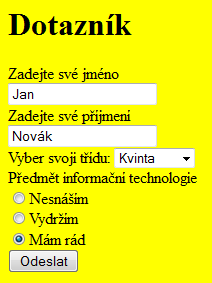 formular.html <body bgcolor="yellow"> <h1>dotazník</h1> <form action="zpracuje.