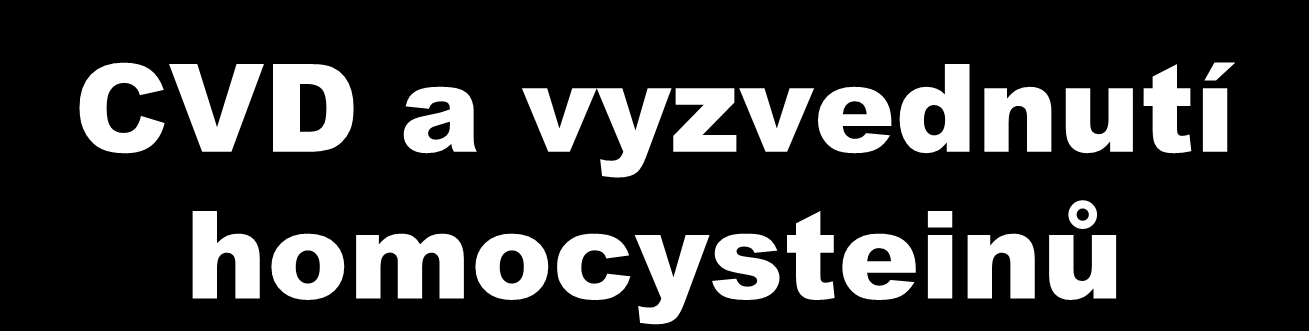 CVD mortality na 100,000 CVD a vyzvednutí homocysteinů 700 600 500 400 300 200 GER1 NIR SCO1 FAO ICE ISR SPA FRA JAP SCO2 GER2 DEN FIN