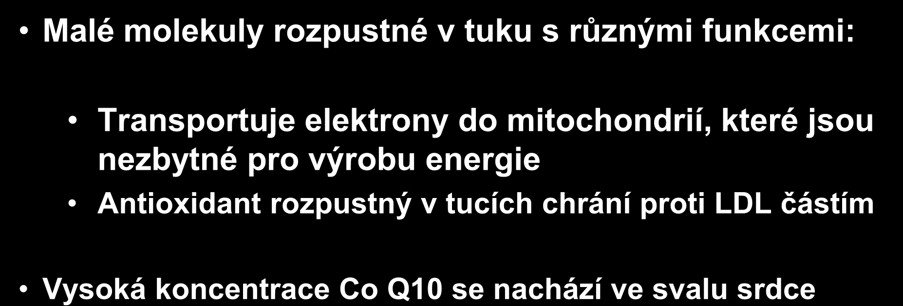 Koenzym Q10 Malé molekuly rozpustné v tuku s různými funkcemi: Transportuje elektrony do mitochondrií, které jsou nezbytné