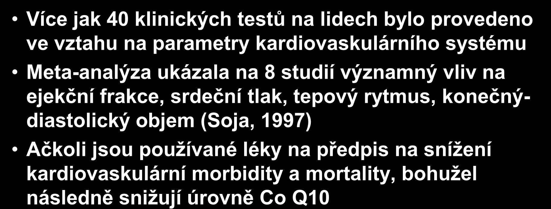 Koenzym Q10 Více jak 40 klinických testů na lidech bylo provedeno ve vztahu na parametry kardiovaskulárního systému Meta-analýza ukázala na 8 studií významný vliv na ejekční frakce,