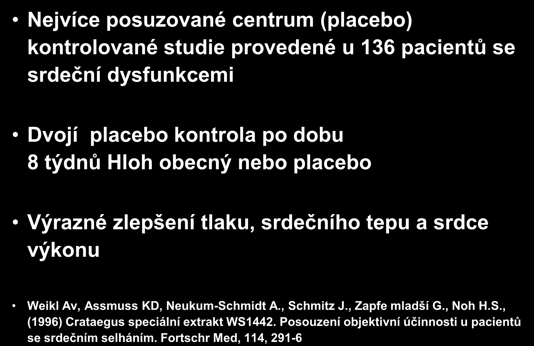 Hloh obecný (Crataegus Oxycantha) Nejvíce posuzované centrum (placebo) kontrolované studie provedené u 136 pacientů se srdeční dysfunkcemi Dvojí placebo kontrola po dobu 8 týdnů Hloh obecný nebo