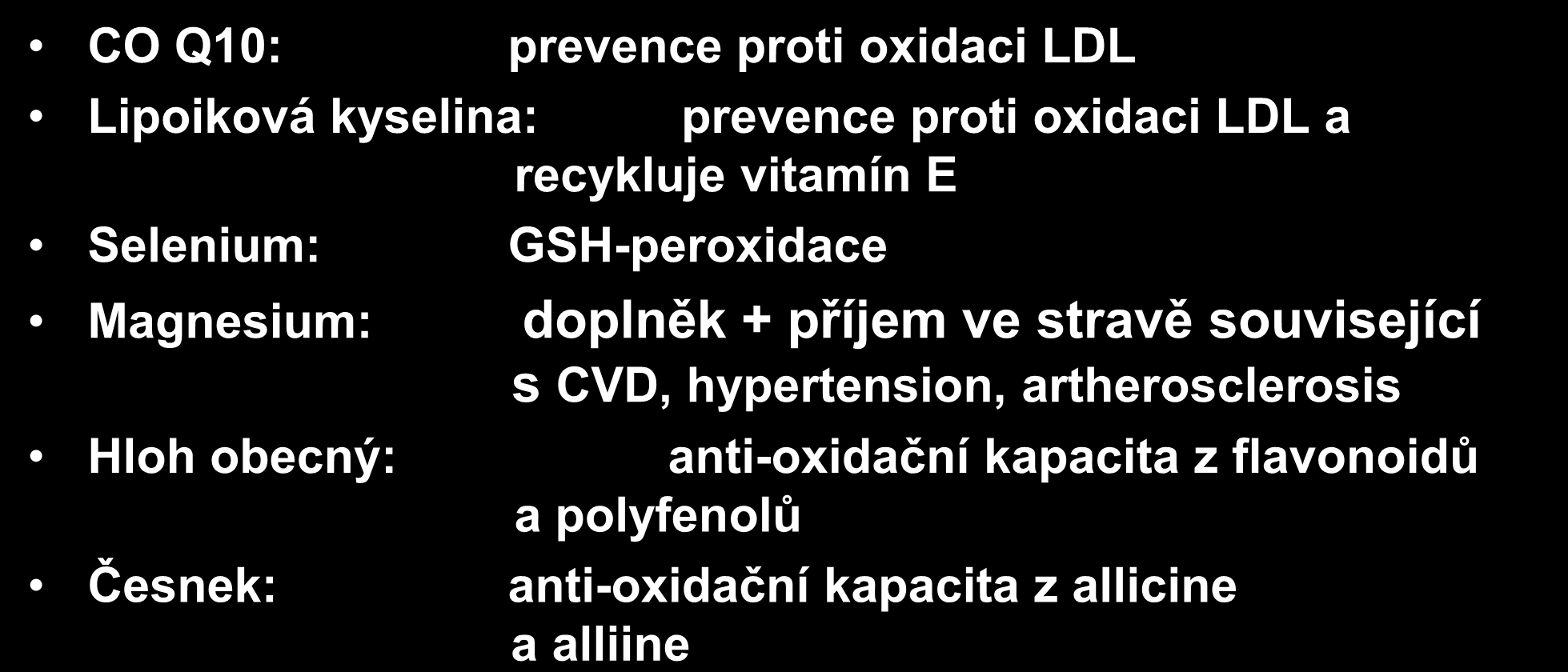Oxidační stres a role dalších živin CO Q10: prevence proti oxidaci LDL Lipoiková kyselina: prevence proti oxidaci LDL a recykluje vitamín E Selenium: GSH-peroxidace Magnesium:
