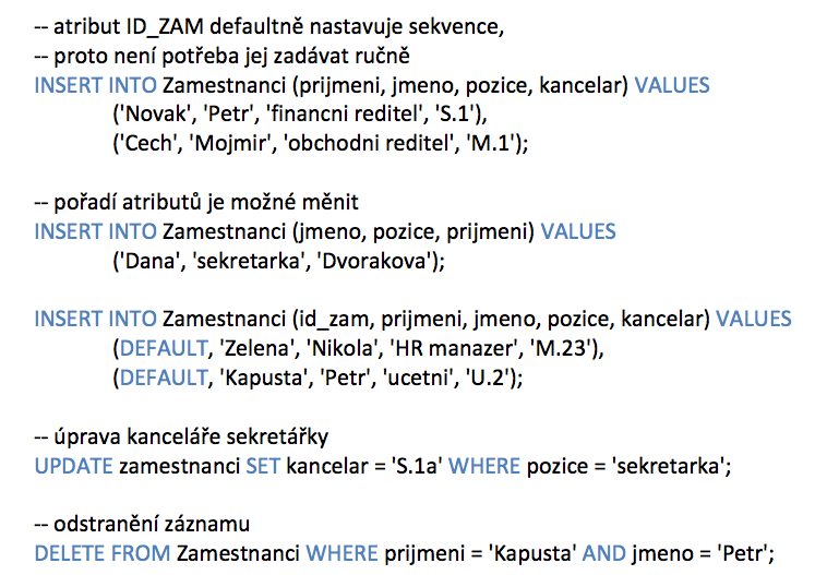 - 21 - Syntaxe příkazů INSERT, DELETE a UPDATE není nijak komplikovaná, a proto ji představím rovnou na praktické ukázce v naší relaci Zaměstnanci.