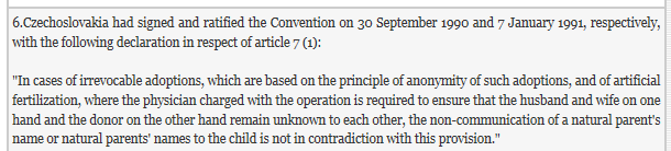 V případě nezrušitelných adopcí, založených na principu anonymity, a v případě umělého oplodnění, kde je povinností ošetřujícího lékaře zajistit, aby muž a žena