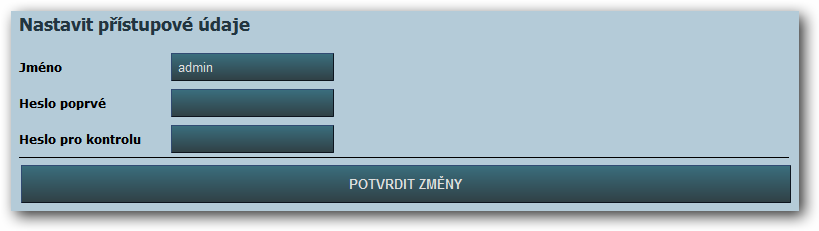 NASTAVENÍ PŘÍSTUPOVÝCH ÚDAJŮ JMÉNO HESLO POPRVÉ HESLO PRO KONTROLU Zadejte přístupové jméno. Zadejte heslo delší než 6 znaků.