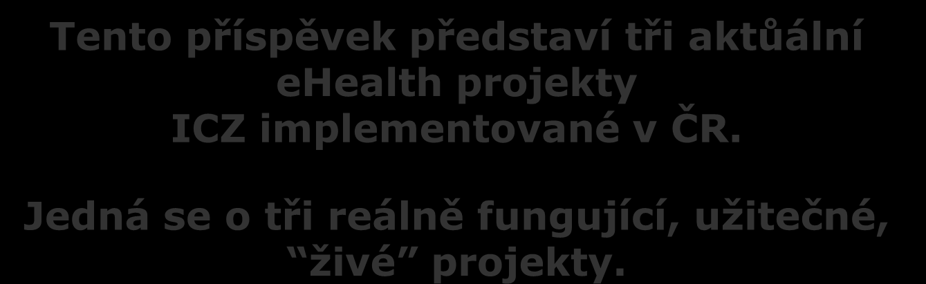 participuje více subjektů Tento příspěvek představí tři aktůální ehealth projekty ICZ