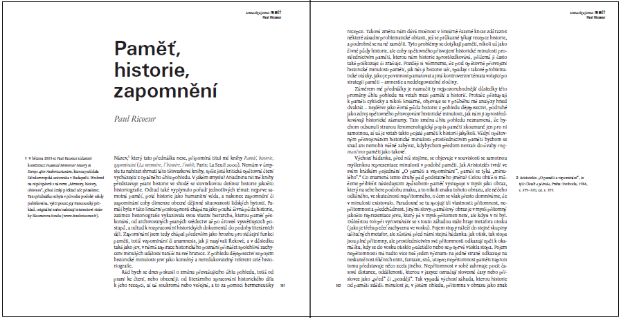 Ryze teoretické příspěvky zastupuje Paul Ricoeur ( Paměť, historie, zapomnění ), Charlotte Lindeová ( Jak si instituce pamatují ) a Aleida Assmannová (