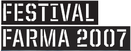 V době od 27.5. do 31.5. 2007 Farma v jeskyni ve spolupráci se Švandovým divadlem zorganizovali v Praze jedinečný mezinárodní festival živého umění FARMA 2007.