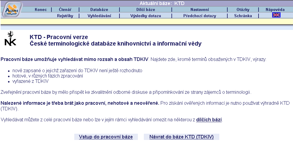 Kolektivně byly navrženy tyto příklady možných změn pojmenování Pracovní databáze: Rozpracovaná báze Neoficiální báze Základní informační obrazovka základní informační stránka nazvaná KTD - Pracovní