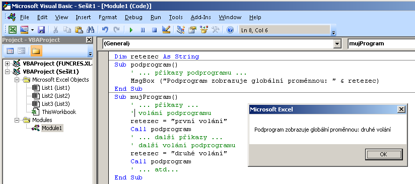 Informatika Modul 01 Algoritmizace a programování Příkaz volání podprogramu je přeloţen do instrukce skoku příští instrukce, kterou procesor vykoná, bude na stanovené adrese určené identifikátorem