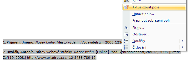 Obrázek 68 Opakované vložení citace v prostředí MS-Word 2007 Jelikož se v závěru dokumentu musí vkládat seznam použité literatury, klikneme na Bibliografie a vybereme si možnost Citovaná literatura,