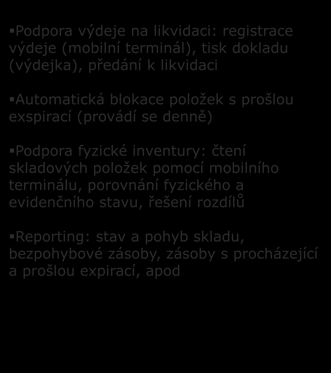 Podpora výdeje na likvidaci: registrace výdeje (mobilní terminál), tisk dokladu (výdejka), předání k likvidaci LOGISTIKA LÉKŮ S PODPOROU V IS Automatická blokace položek s prošlou exspirací (provádí