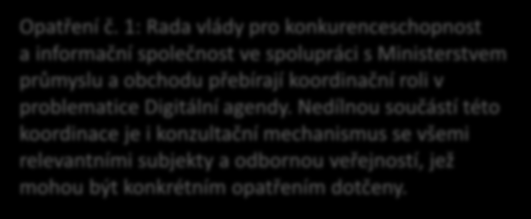 charakter řešené problematiky problematika, kterou řeší Digitální Česko, je velmi multistakeholder týká se: státu a státních orgánů samosprávy (kraje, města, obce) privátních subjektů (operátoři,