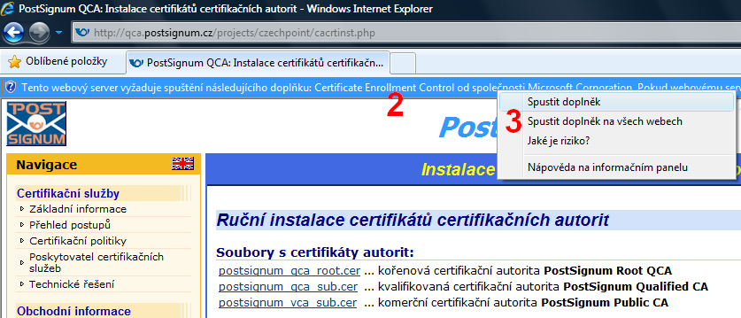 b) Instalace certifikátů certifikačních autorit v prostředí Windows Vista Instalaci certifikátů certifikačních autorit PostSignum je potřeba provést, aby byly vydávané uživatelské certifikáty