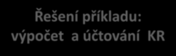 Řešení příkladu: výpočet a účtování KR Ve výše uvedeném příkladu valutová pokladna vykazuje zásobu valut ke dni účetní uzávěrky 1 400. Předpokládejte, že kurz ČNB k 31.12. je 26,50.