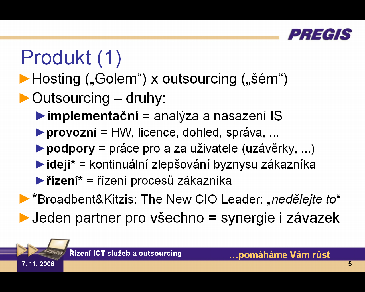 Outsourcing vyčlenění vedlejších kompetencí šest hlavních oblastí outsourcingu: 22% 11% 15% 8% 14% 30% finanční služby řízení