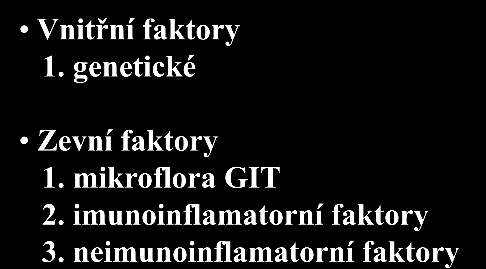 Nové poznatky v patogeneze IBD Vnitřní faktory 1. genetické Zevní faktory 1.