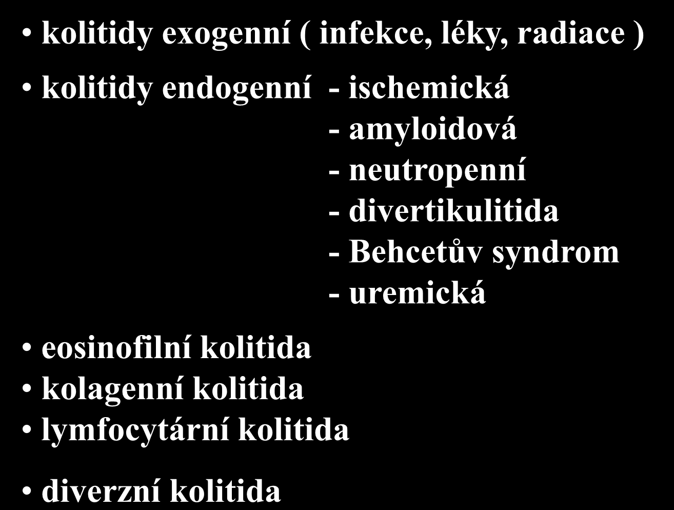 Diferenciální diagnostika IBD kolitidy exogenní ( infekce, léky, radiace ) kolitidy endogenní - ischemická - amyloidová - neutropenní -