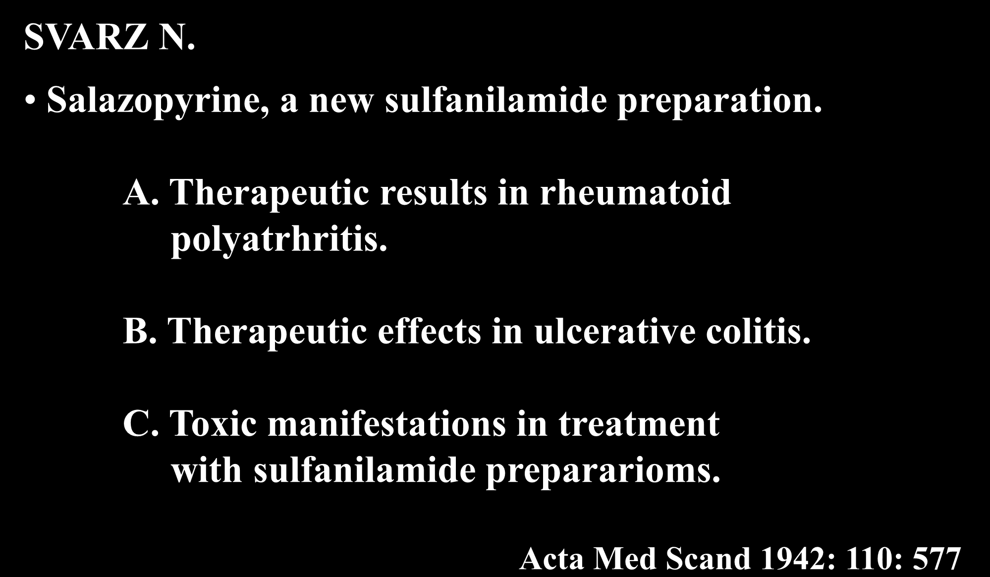 Aminosalicyláty SVARZ N. Salazopyrine, a new sulfanilamide preparation. A. Therapeutic results in rheumatoid polyatrhritis. B.