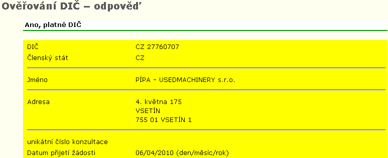 UTB ve Zlíně, Fakulta managementu a ekonomiky 50 Tabulka 13: Ověřování DIČ plátce- systém VIES Z výše uvedené tabulky je zřejmé, ţe společnost PÍPA-USEDMACHINERY s.r.o. je v České republice skutečně zaregistrovaná k DPH.