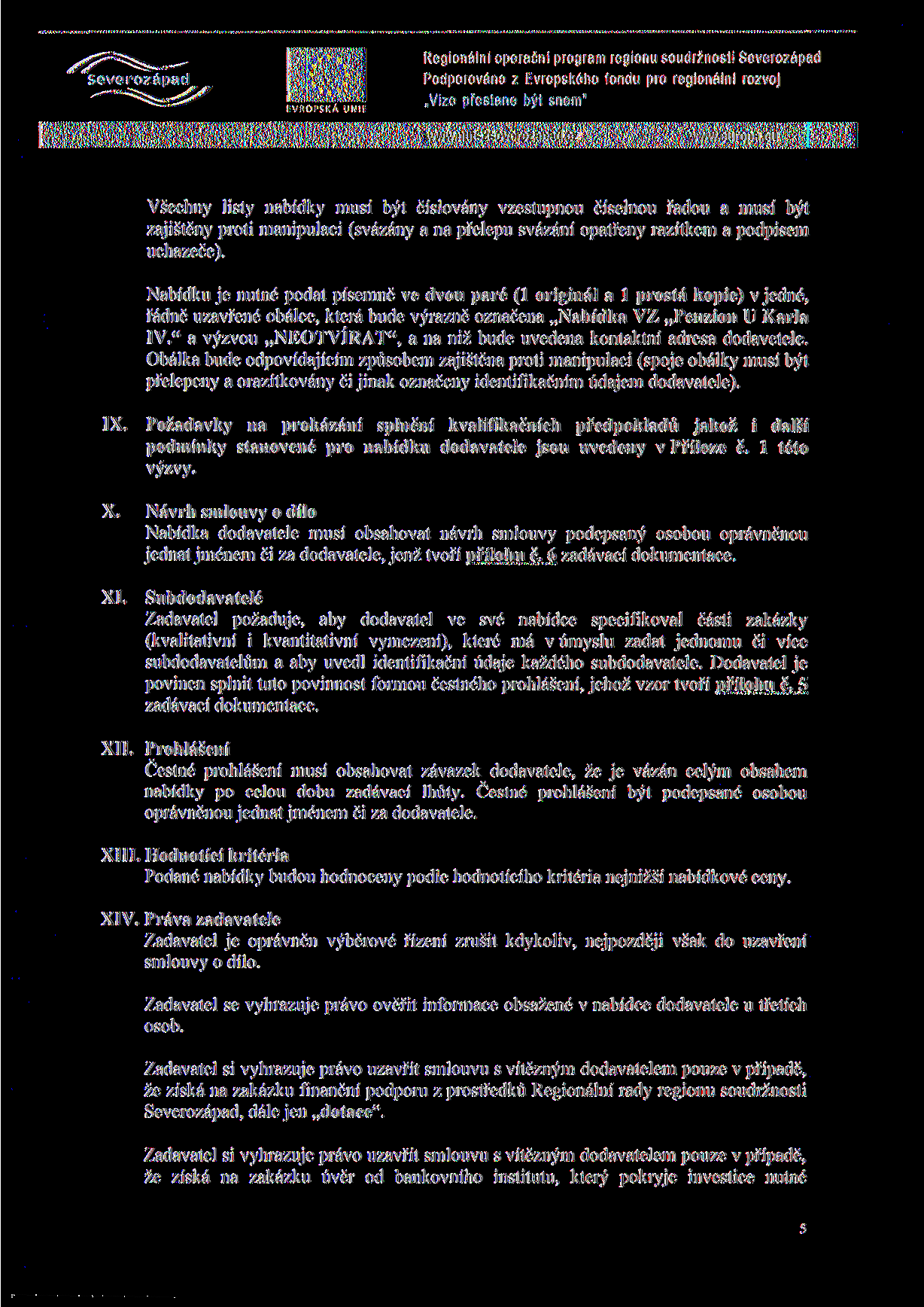 HVHOPSKA UNIt Vsechny listy nabidky musi byt cislovany vzestupnou ciselnou fadou a musi byt zajisteny proti manipulaci (svazany a na pfelepu svazanf opatfeny razitkem a podpisem uchazece).