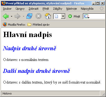 Cvičení (9-1): <html> <head> <title>stylování nadpisů</title> <style TYPE="text/css"> h2 {color: blue; font-style: italic} </style> </head> <body> <h1>hlavní nadpis</h1>