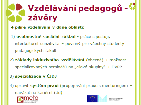 C) vzdělávání pedagogů: návrh: dobře a jasně vydefinovat, co bude základem inkluzivního vzdělávání základy inkluzivní pedagogiky - žádný teoretický předmět, ale prakticky orientovaná výuka na metody