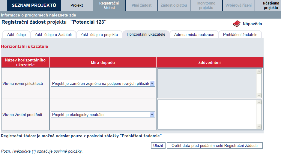 Základní údaje o projektu Horizontální ukazatele Adresa místa realizace Prohlášení žadatele Při vyplňování formuláře využívejte kontextové nápovědy v pravém horním rohu obrazovky