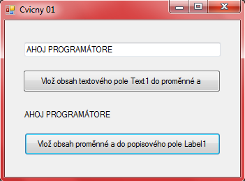 Tematický celek 03 - Cvičné příklady Cvičný 1 Dim a As Object Private Sub Button1_Click(ByVal sender As System.Object, ByVal e As System.EventArgs) Handles Button1.