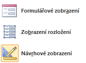 FORMULÁŘE 6.1 Zobrazení formulářů Podobně jako tabulky mají i formuláře několik možností zobrazení: formulářové zobrazení, návrhové zobrazení, zobrazení rozložení.