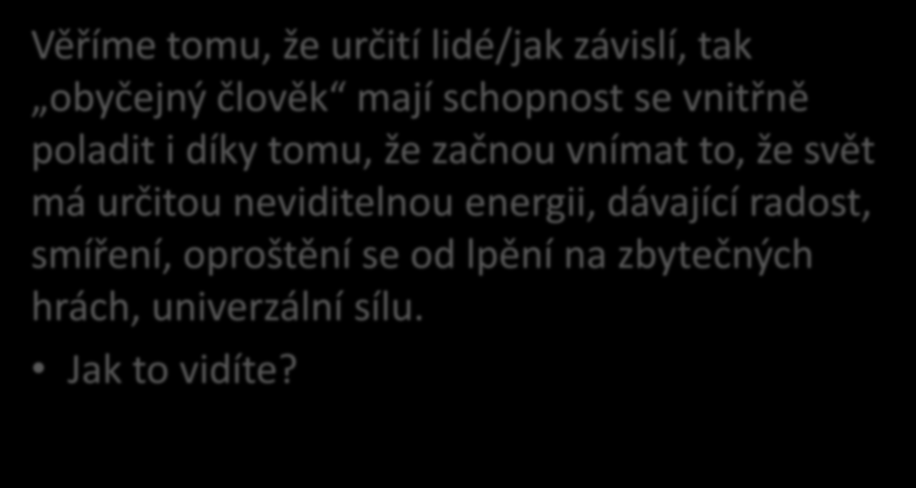 Především ty spirituální cesty ke změně klientů Věříme tomu, že určití lidé/jak závislí, tak obyčejný člověk mají schopnost se vnitřně poladit i díky tomu, že