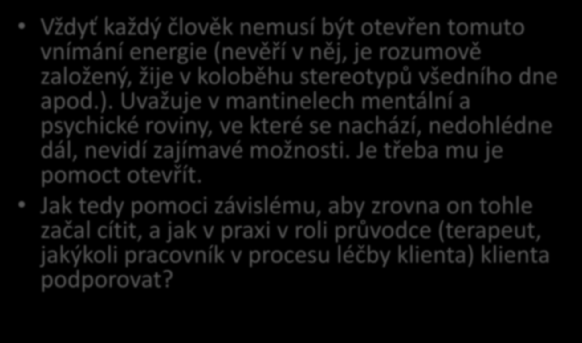 Jak můžeme na energetické rovině klientům pomoci? Vždyť každý člověk nemusí být otevřen tomuto vnímání energie (nevěří v něj, je rozumově založený, žije v koloběhu stereotypů všedního dne apod.).