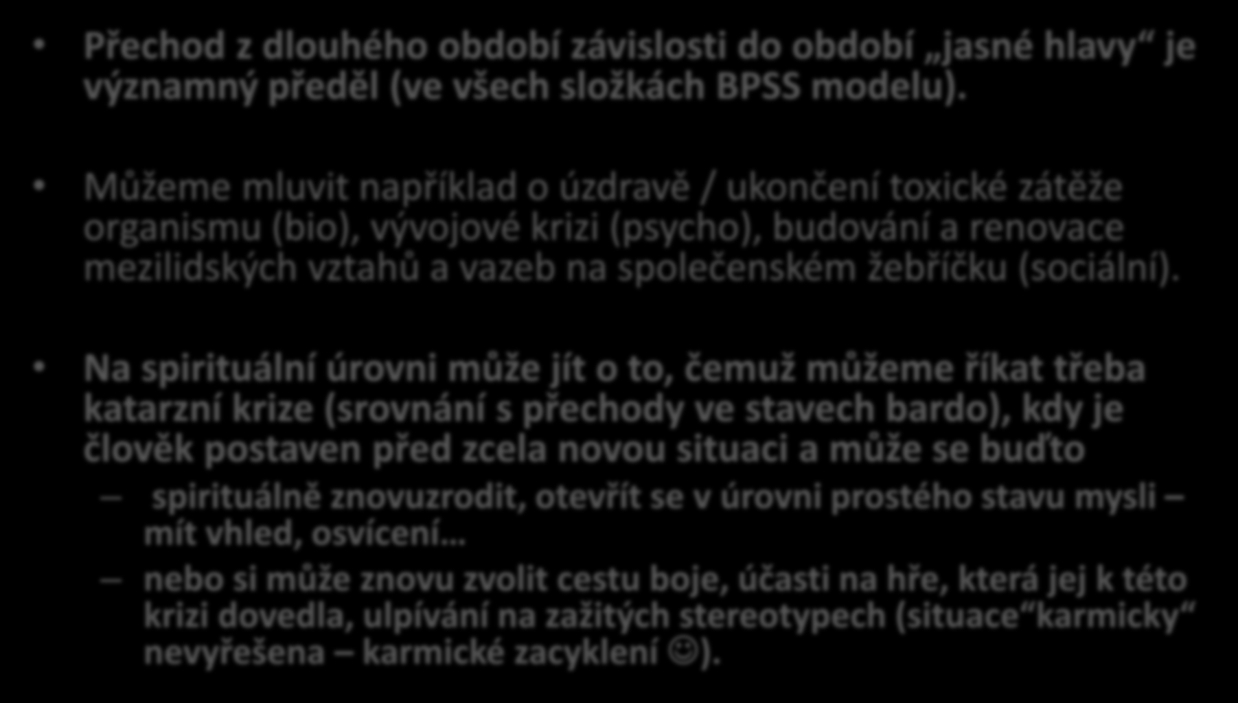 Odvážná hypotéza Přechod z dlouhého období závislosti do období jasné hlavy je významný předěl (ve všech složkách BPSS modelu).