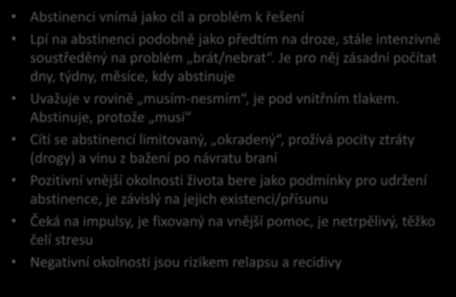 Typ VOJNA - naše hypotézy Abstinenci vnímá jako cíl a problém k řešení Lpí na abstinenci podobně jako předtím na droze, stále intenzivně soustředěný na problém brát/nebrat.