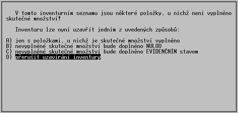 Inventury Práci s inventurou lze kdykoliv přerušit klávesou <Esc>, zadaná data se uloží automaticky. Případně je možno použít klávesu <F2> a z nabídky vybrat uložení inventury v rozpracovaném stavu.