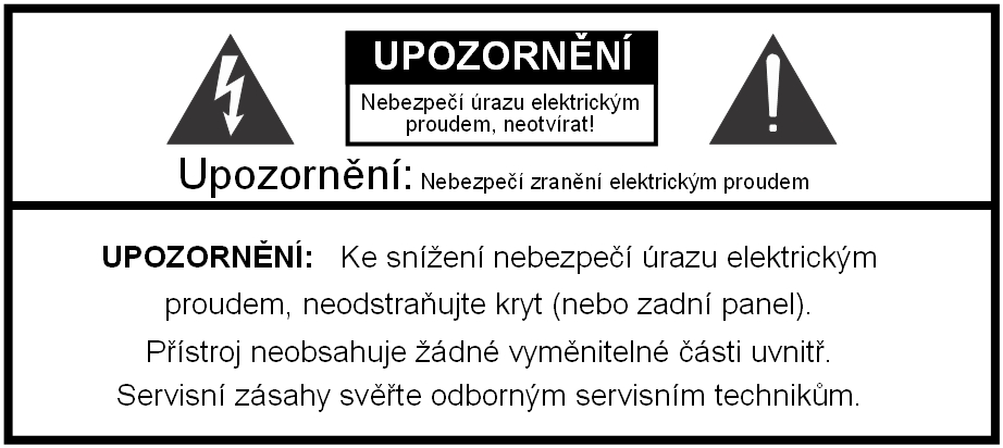 DŮLEŽITÉ BEZPEČNOSTNÍ POKYNY Přečtěte si instrukce. Řiďte se těmito instrukcemi. Dbejte všech varování. Sledujte veškeré instrukce. Nepoužívejte přístroj tam, kde hrozí kontakt s vodou.